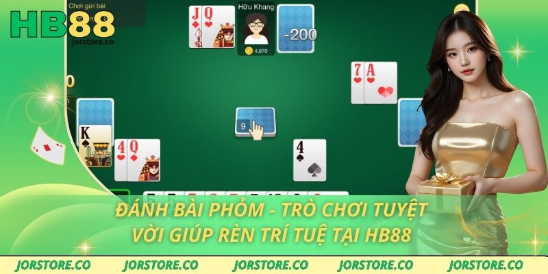 Đánh Bài Phỏm - Trò Chơi Tuyệt Vời Giúp Rèn Trí Tuệ Tại HB88