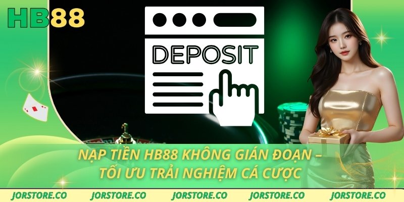 Nạp Tiền HB88 Không Gián Đoạn – Tối Ưu Trải Nghiệm Cá Cược Nạp Tiền HB88 Không Gián Đoạn – Tối Ưu Trải Nghiệm Cá Cược