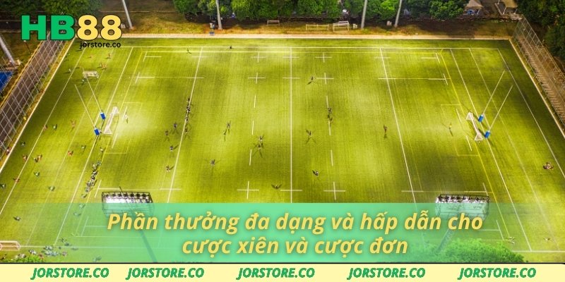 Phần thưởng đa dạng và hấp dẫn cho cược xiên và cược đơn