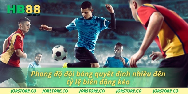 Phong độ đội bóng quyết định nhiều đến tỷ lệ biến động kèo