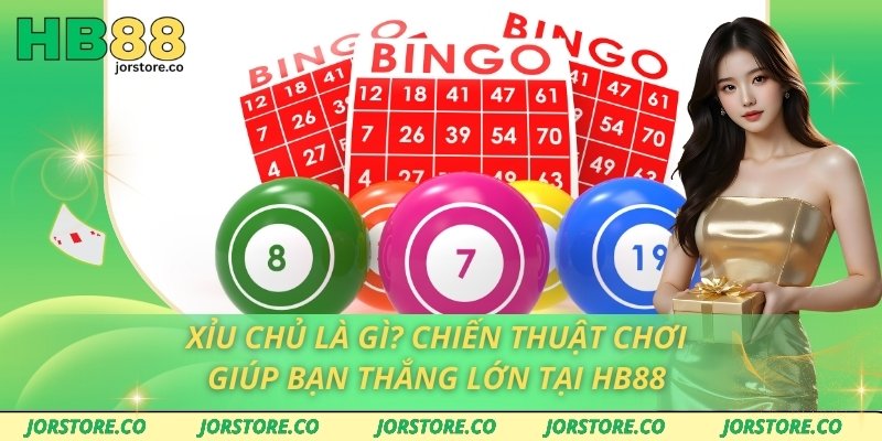 Xỉu Chủ Là Gì? Chiến Thuật Chơi Giúp Bạn Thắng Lớn Tại HB88